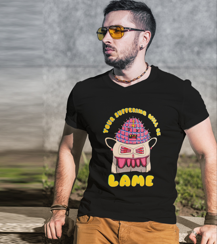 Your Suffering Will Be Lame T-Shirt