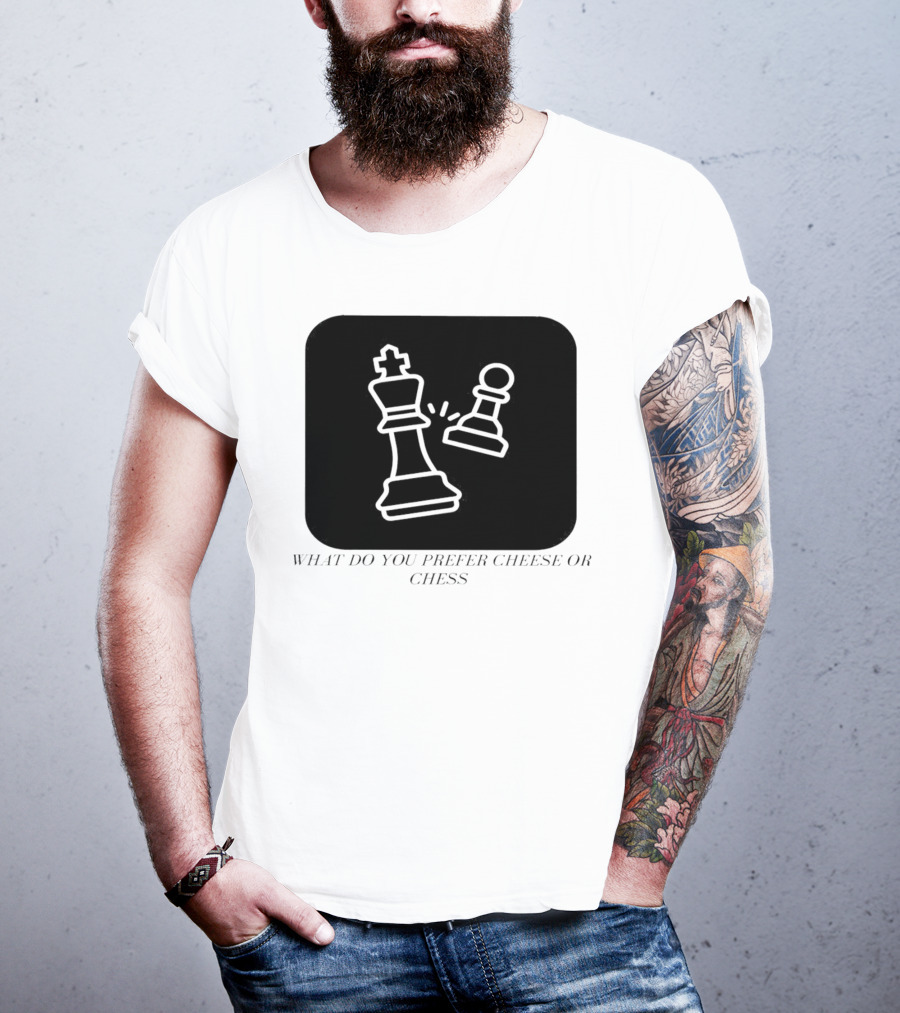 Chess Game What Do You Prefer Cheese Or Chess T-Shirt