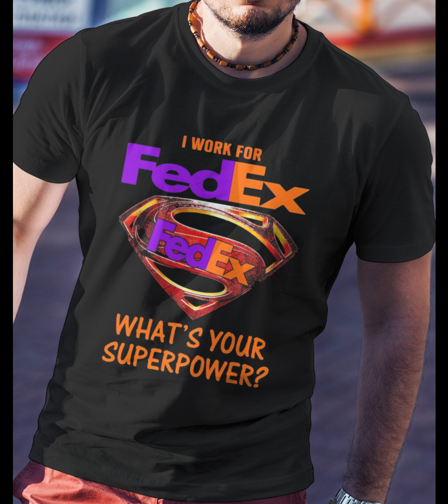 I Work For FedEx What's Your Superpower With Superman T-Shirt