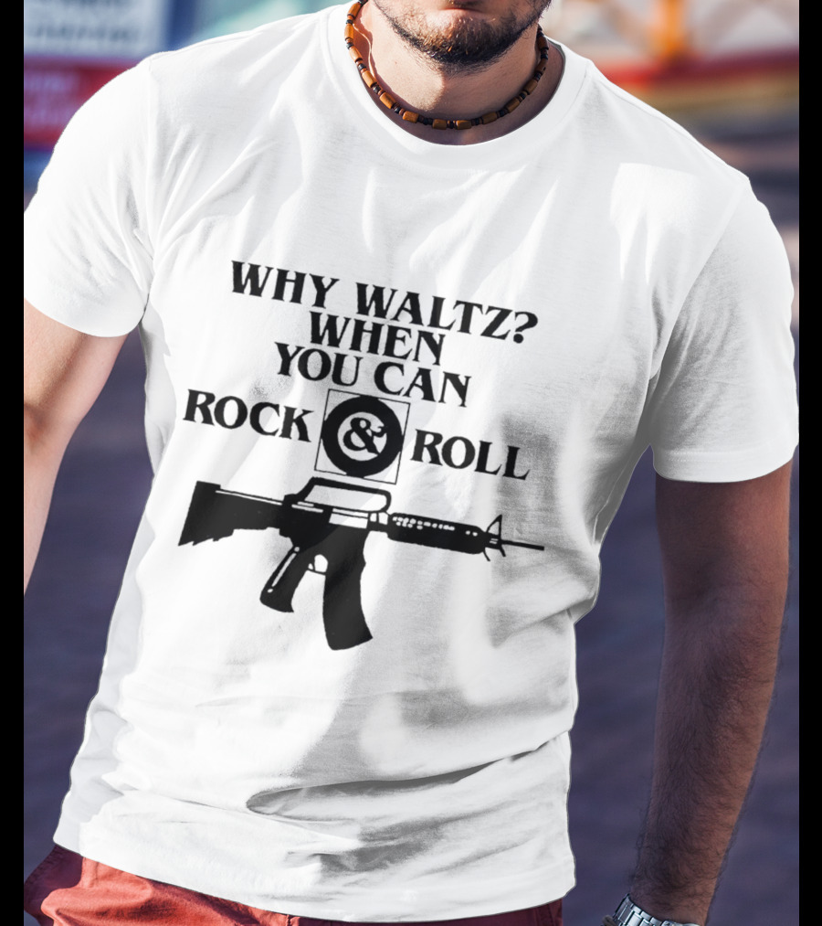 Why Waltz When You Can Rock And Roll Gun T-Shirt