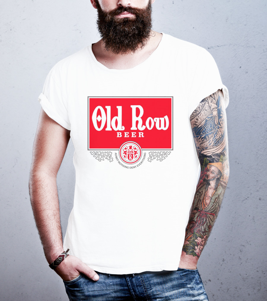 Old Row Beer Admit Nothing Deny Everything T-Shirt