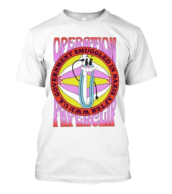 Operation Paperclip U.S. Government Smuggled In Nazis After WW2 T-Shirt
