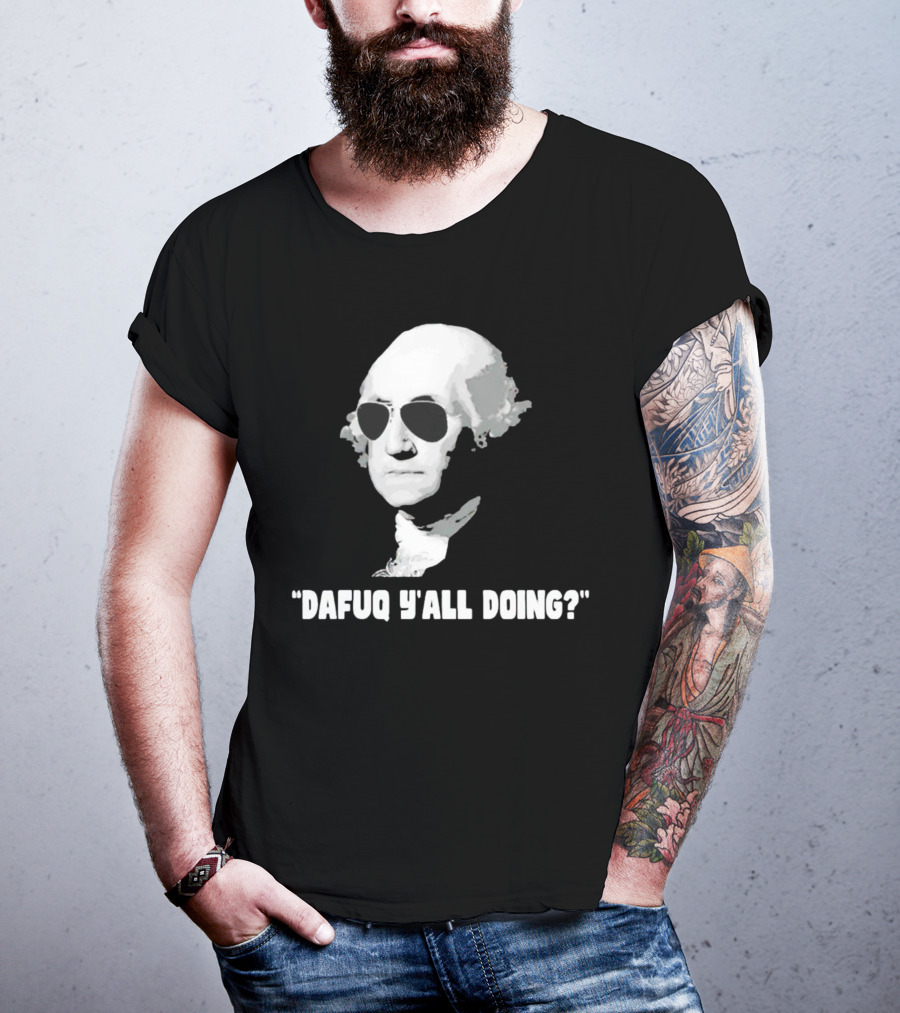 George Washington In Sunglasses Dafuq Y'all Doing? T-Shirt