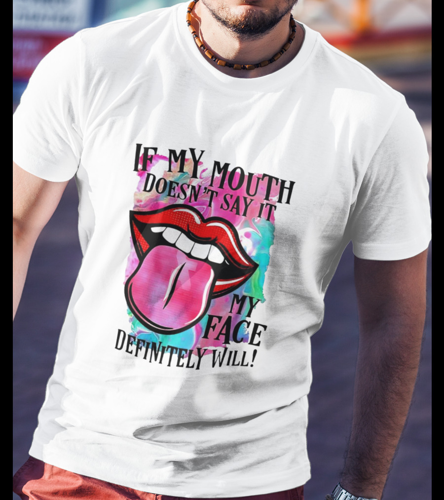 If My Mouth Doesn’t Say It My Face Definitely Will Colorful Lips T-Shirt