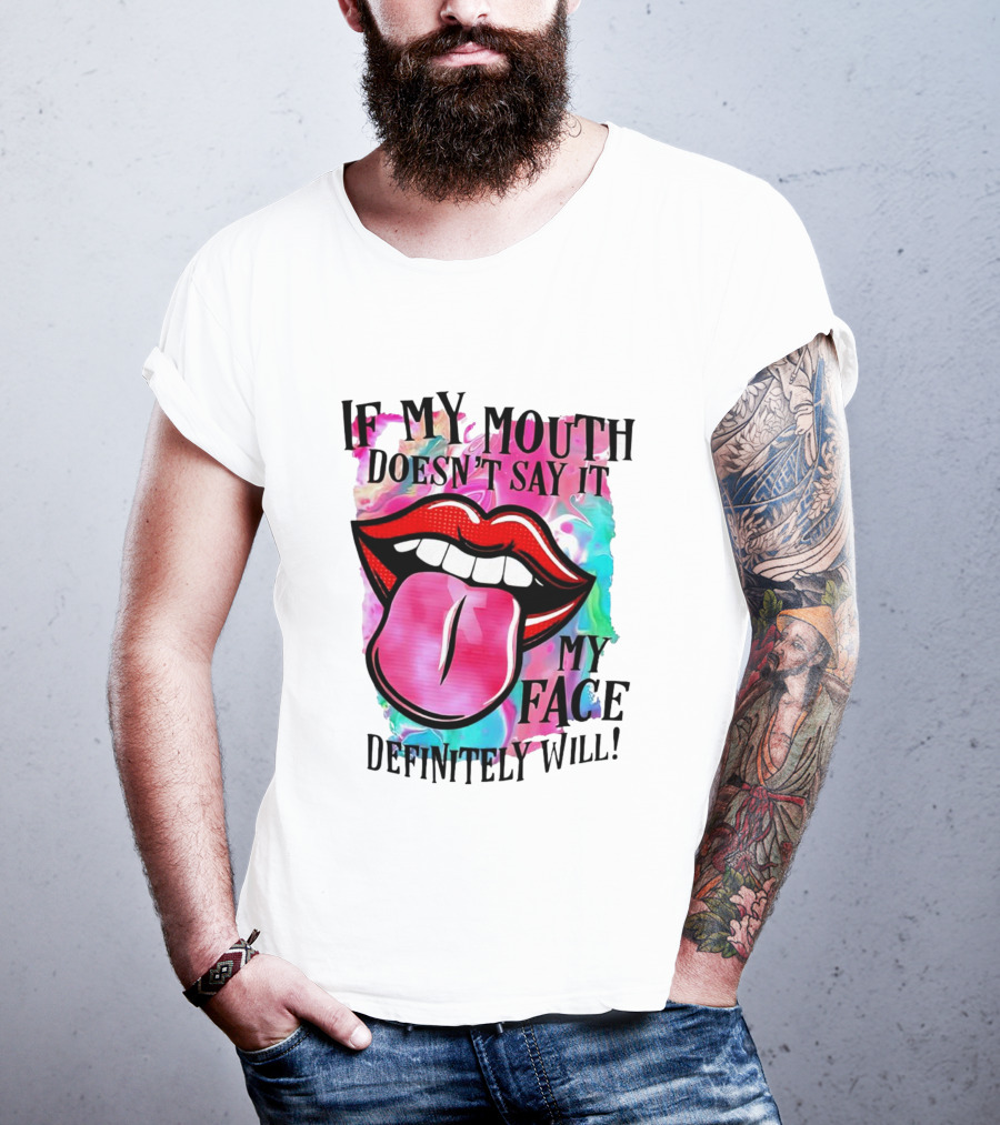 If My Mouth Doesn’t Say It My Face Definitely Will Colorful Lips T-Shirt