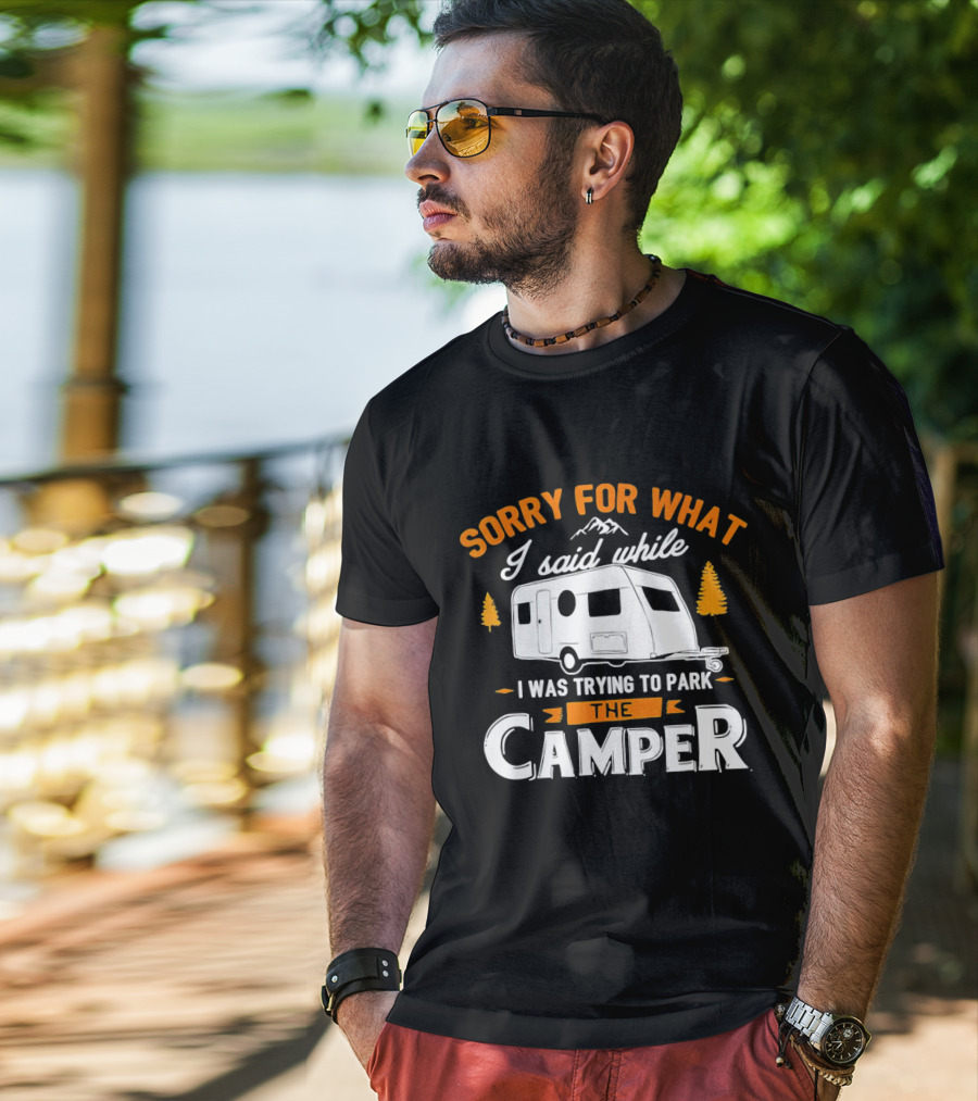 Sorry For What I Said Trying To Park The Camper With Mountains And Trees T-Shirt