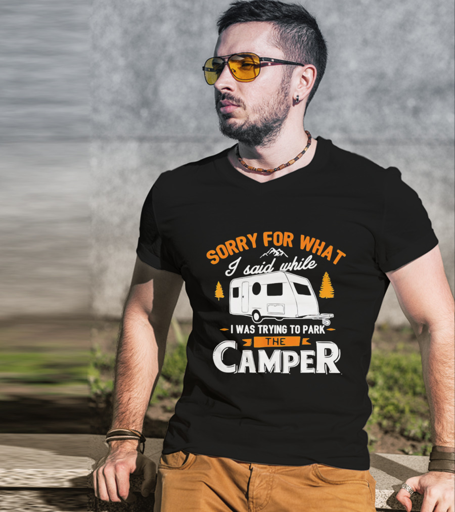 Sorry For What I Said Trying To Park The Camper With Mountains And Trees T-Shirt