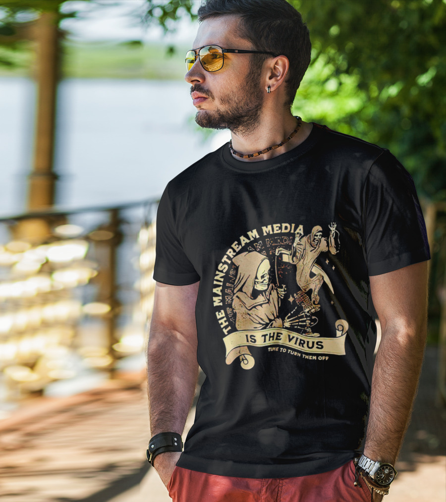 The Mainstream Media Is The Virus Time To Turn Them Off T-Shirt