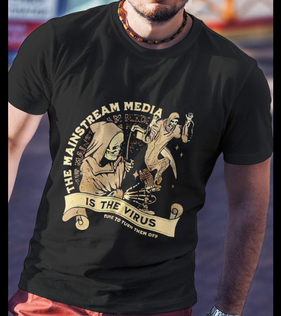 The Mainstream Media Is The Virus Time To Turn Them Off T-Shirt