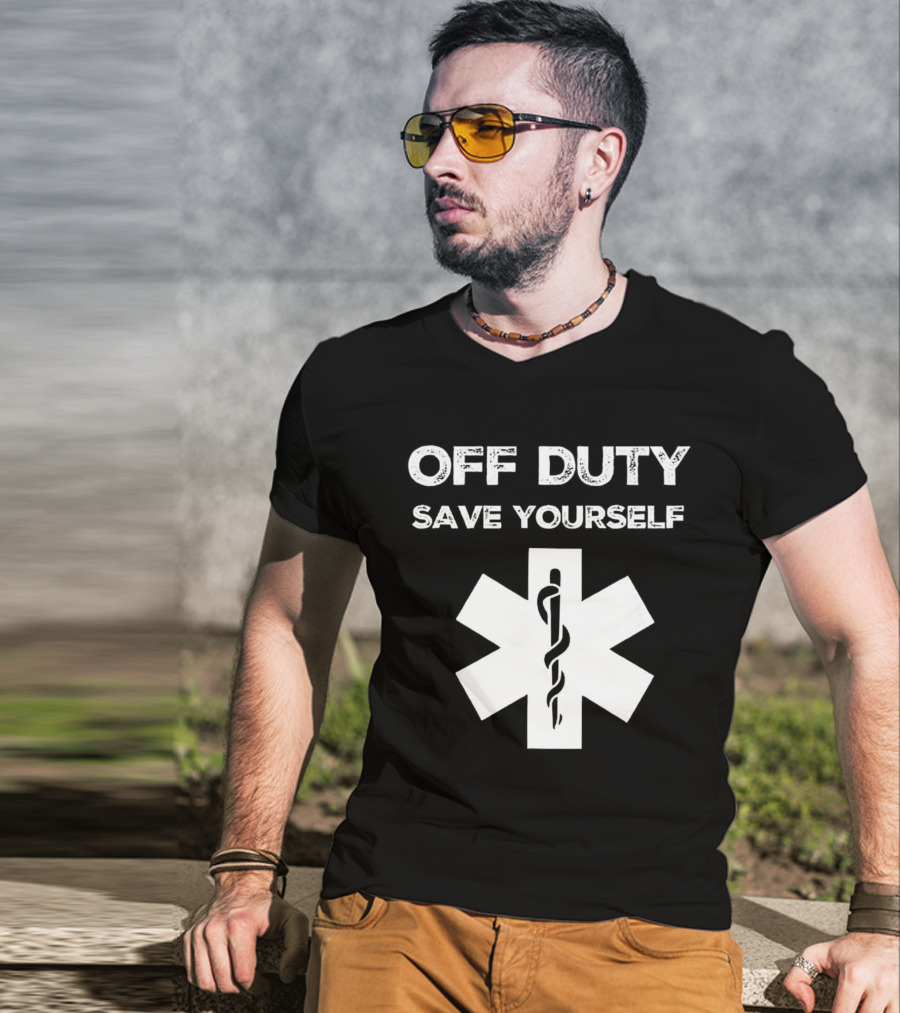 Off Duty Save Yourself Medical Star Of Life Caduceus T-Shirt