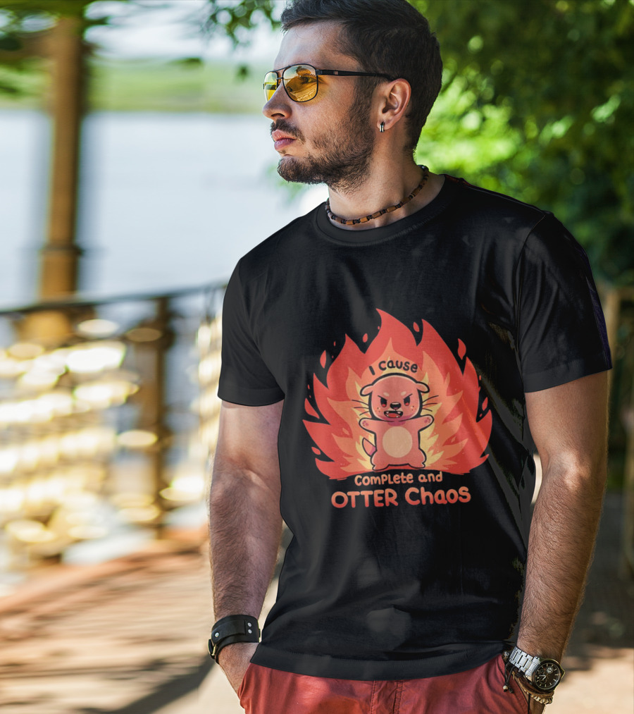 I Cause Complete And Otter Chaos Fiery Cartoon Otter T-Shirt