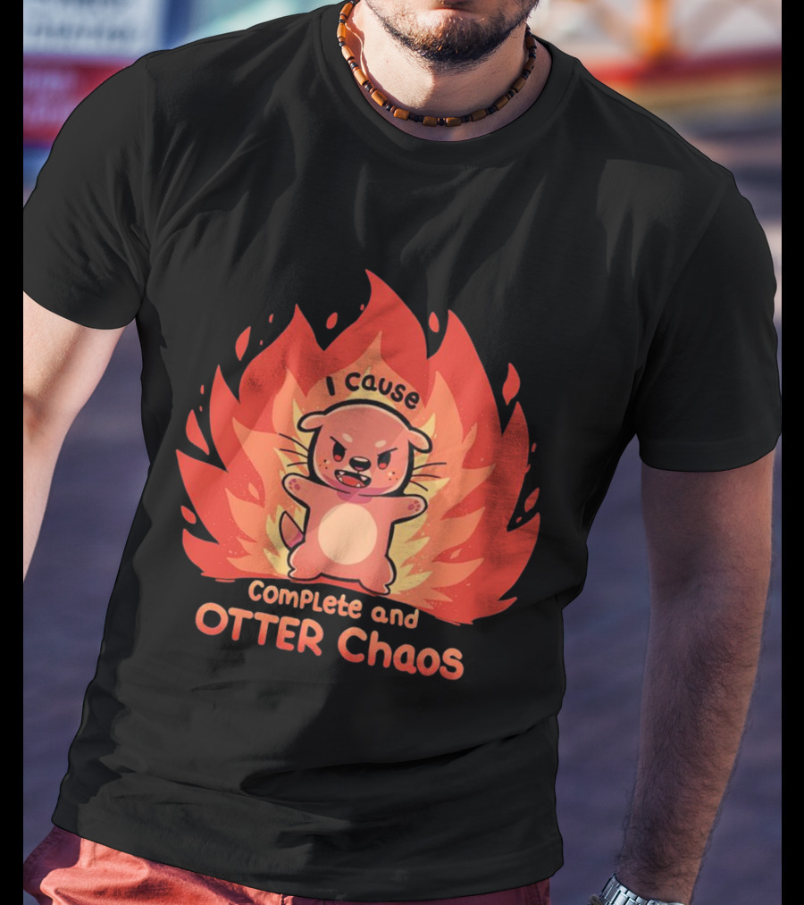 I Cause Complete And Otter Chaos Fiery Cartoon Otter T-Shirt