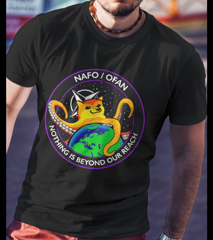 NAFO OFAN Octopus Dog Nothing Is Beyond Our Reach T-Shirt