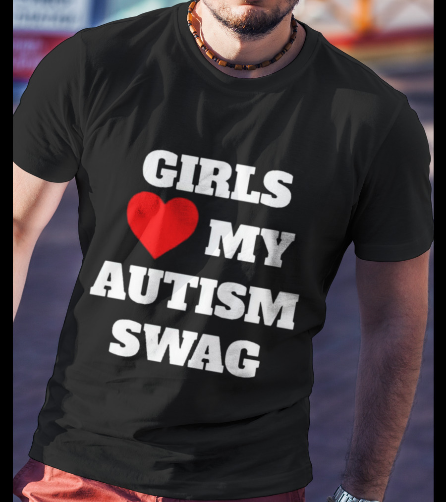 Girls Love My Autism Swag T-Shirt