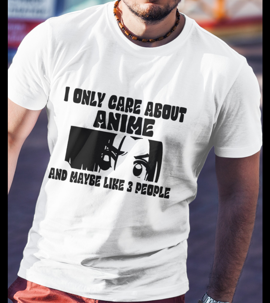 I Only Care About Anime And Maybe Like 3 People Eyes T-Shirt
