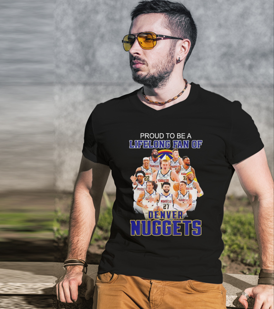 Proud To Be A Lifelong Fan Of Denver Nuggets T-Shirt
