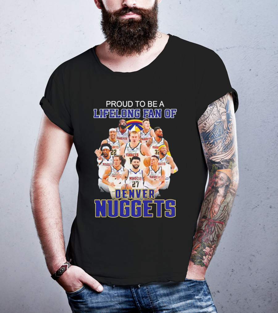 Proud To Be A Lifelong Fan Of Denver Nuggets T-Shirt