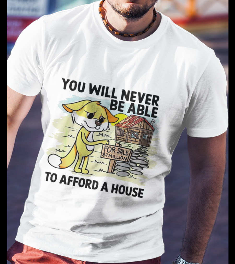 You Will Never Be Able To Afford A House For Sale $1 Million Cartoon Fox And Cabin T-Shirt