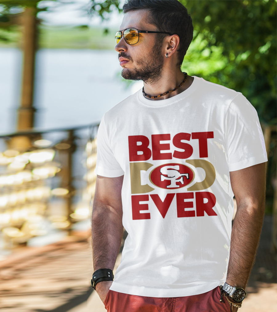 Best Dad Ever SF San Francisco 49ers NFL T-Shirt