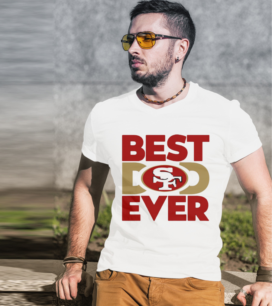 Best Dad Ever SF San Francisco 49ers NFL T-Shirt