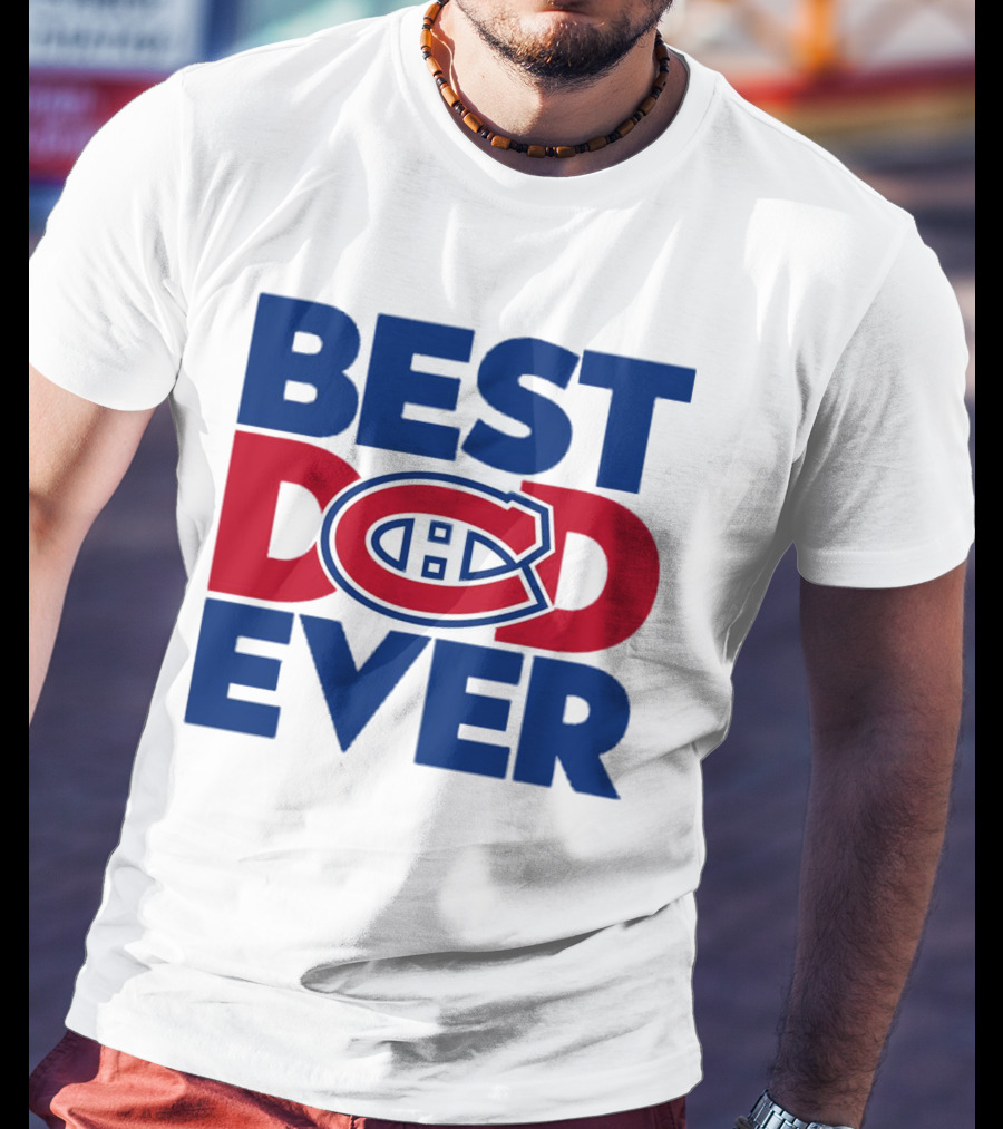 Best Dad Ever Montreal Canadiens NHL Fan Gear T-Shirt