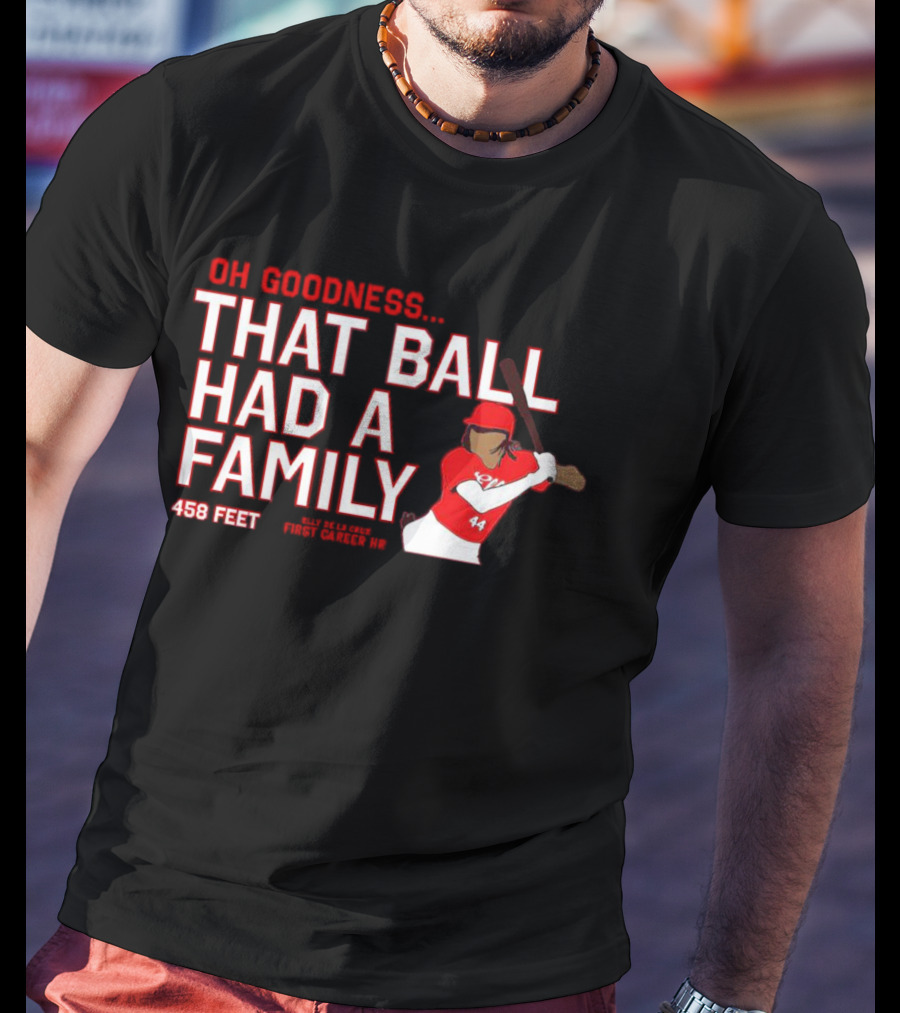 Elly De La Cruz Oh Goodness That Ball Had A Family 458 Feet First Career HR T-Shirt