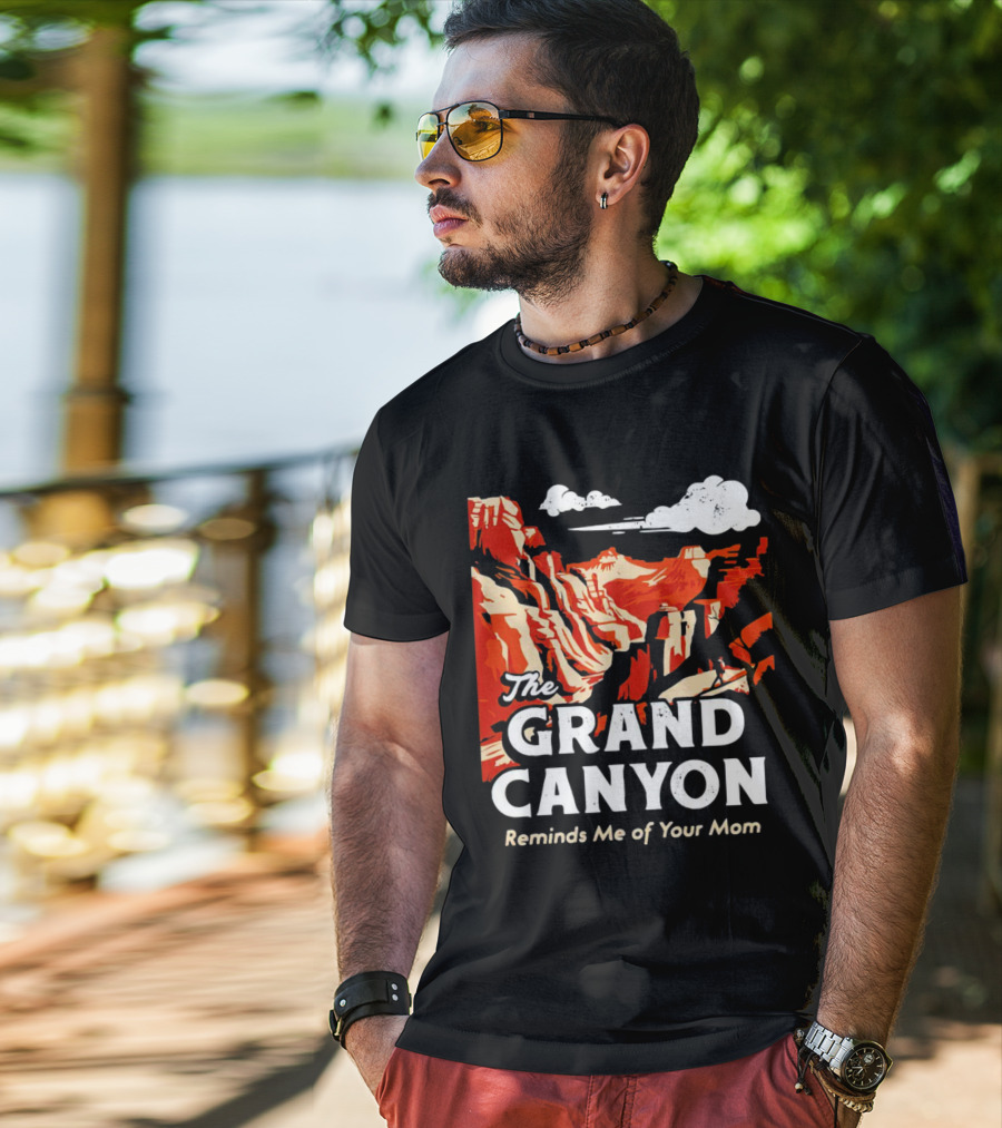 The Grand Canyon Reminds Me Of Your Mom T-Shirt