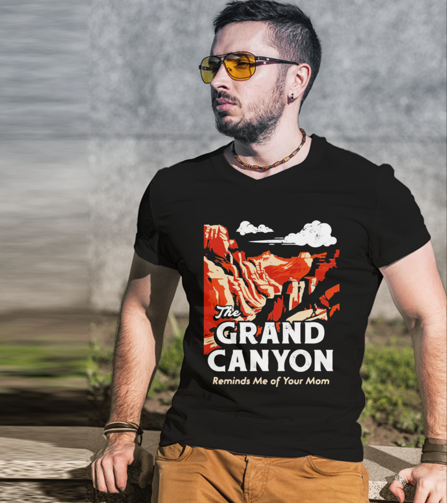 The Grand Canyon Reminds Me Of Your Mom T-Shirt