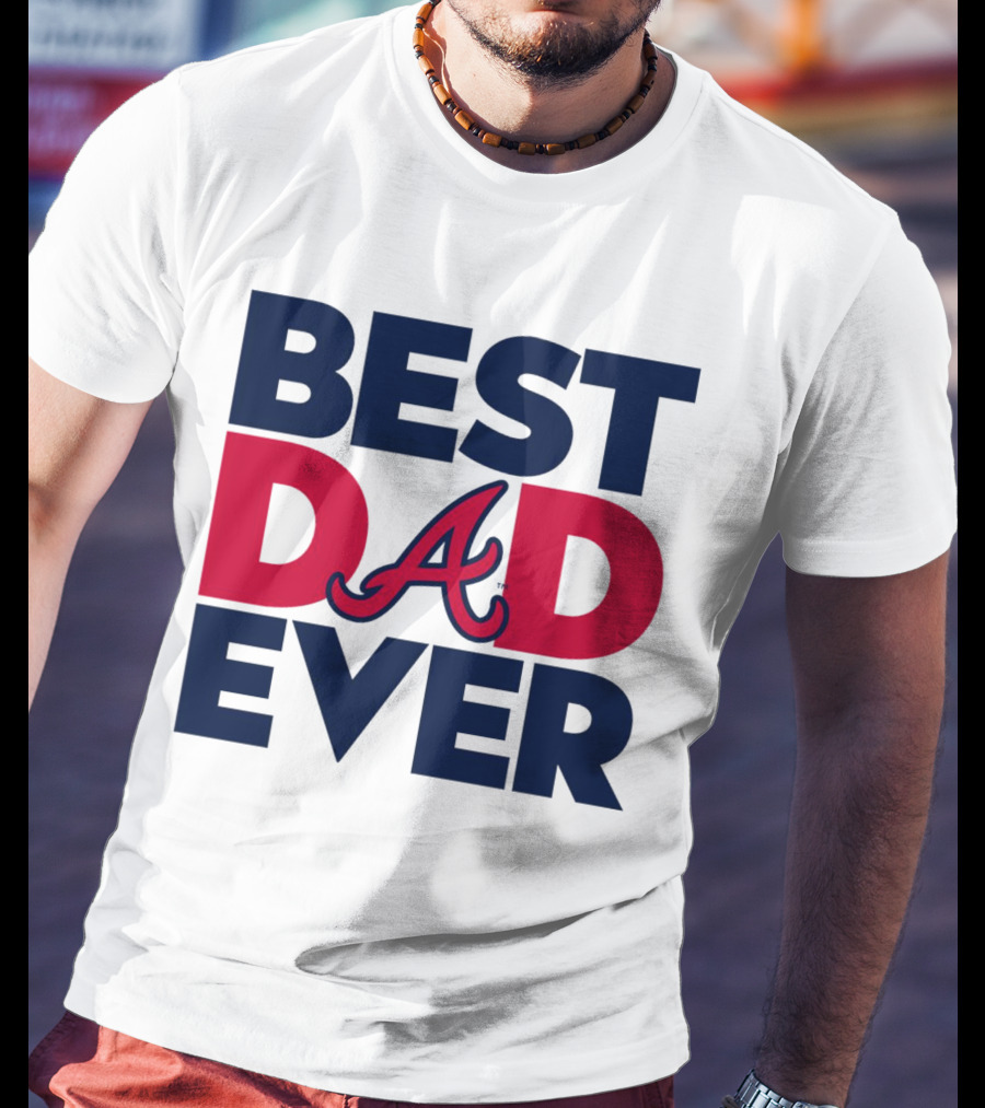 Best Dad Ever Atlanta Braves MLB T-Shirt