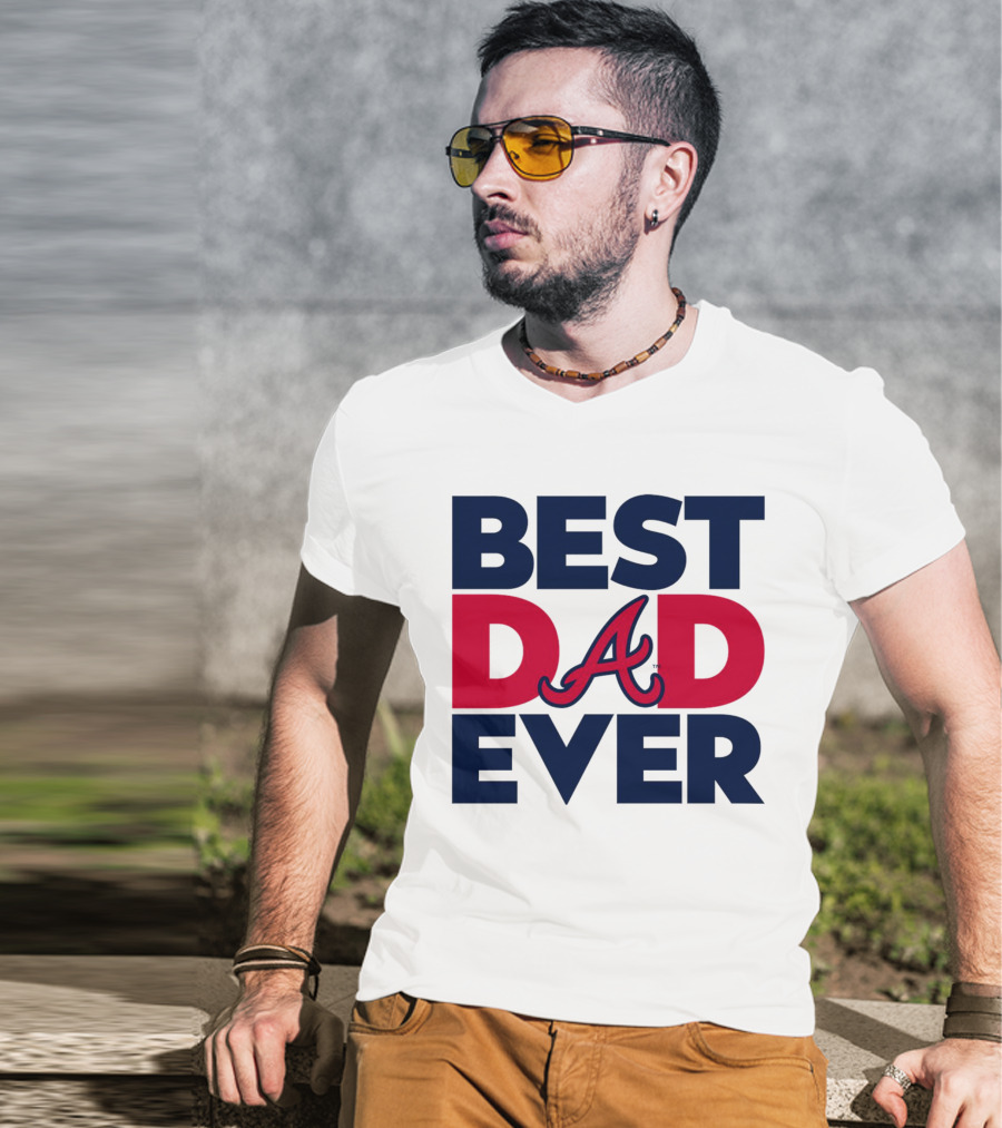 Best Dad Ever Atlanta Braves MLB T-Shirt
