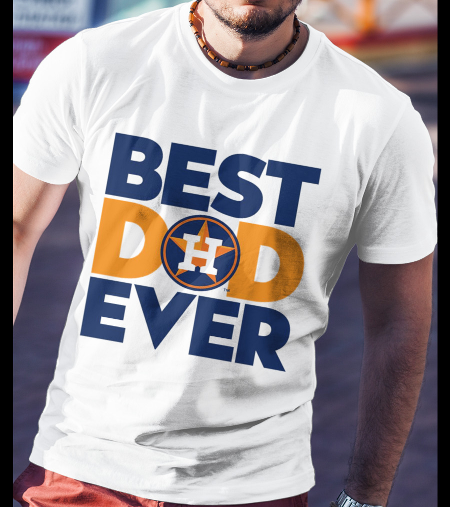 Best Dad Ever Houston Astros MLB T-Shirt