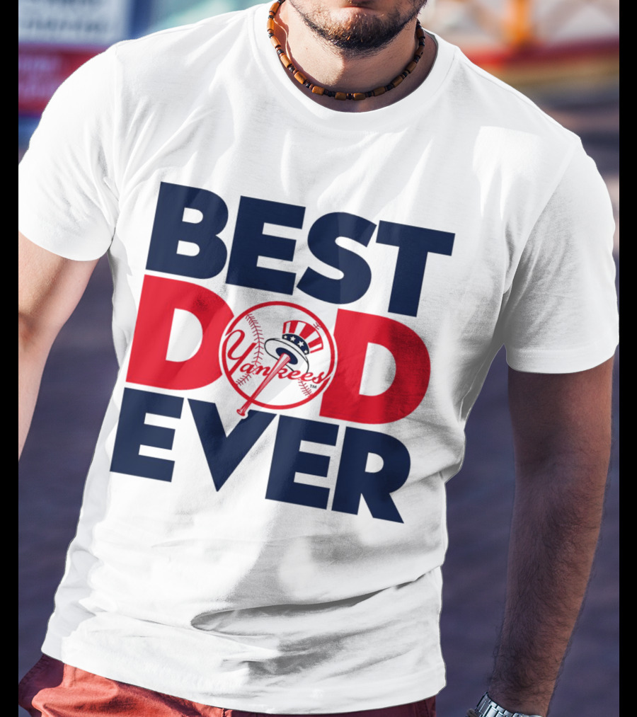Best Dad Ever Yankees MLB Fan Favorite T-Shirt