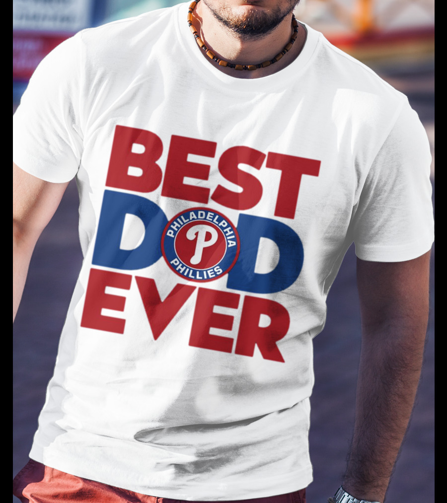 Best Dad Ever Philadelphia Phillies MLB T-Shirt
