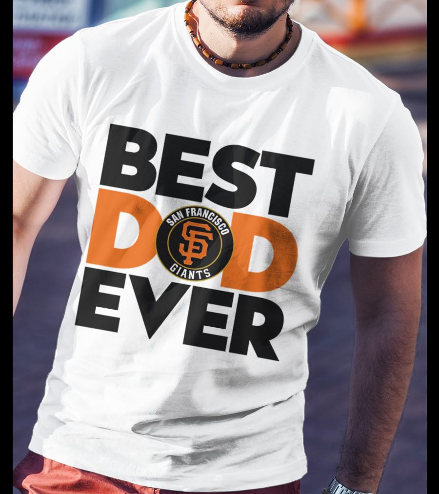 Best Dad Ever San Francisco Giants MLB T-Shirt