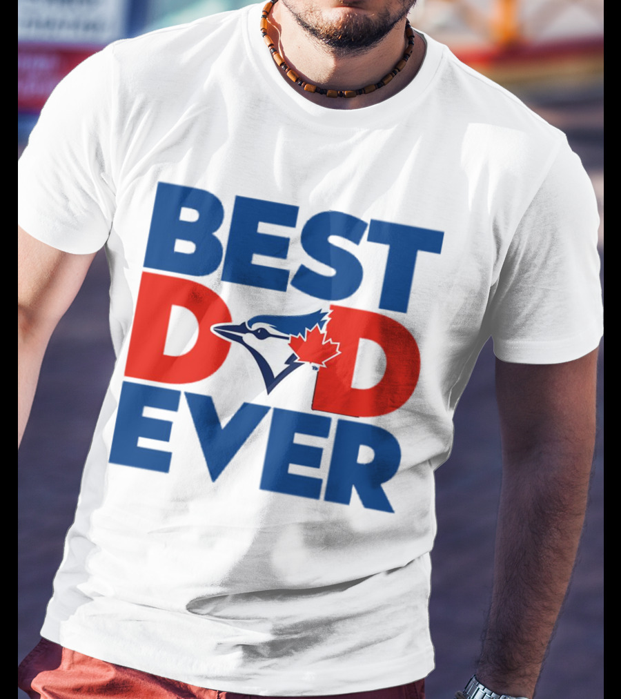 Best Dad Ever Toronto Blue Jays MLB T-Shirt