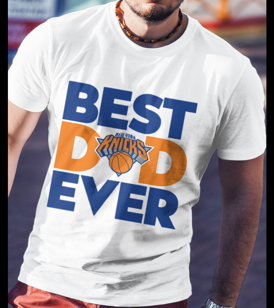 Best Dad Ever New York Knicks NBA T-Shirt
