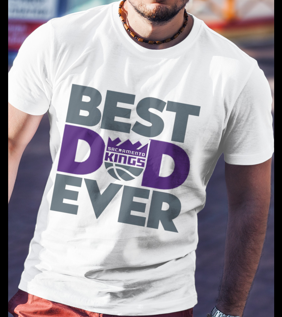 Sacramento Kings Best Dad Ever NBA T-Shirt
