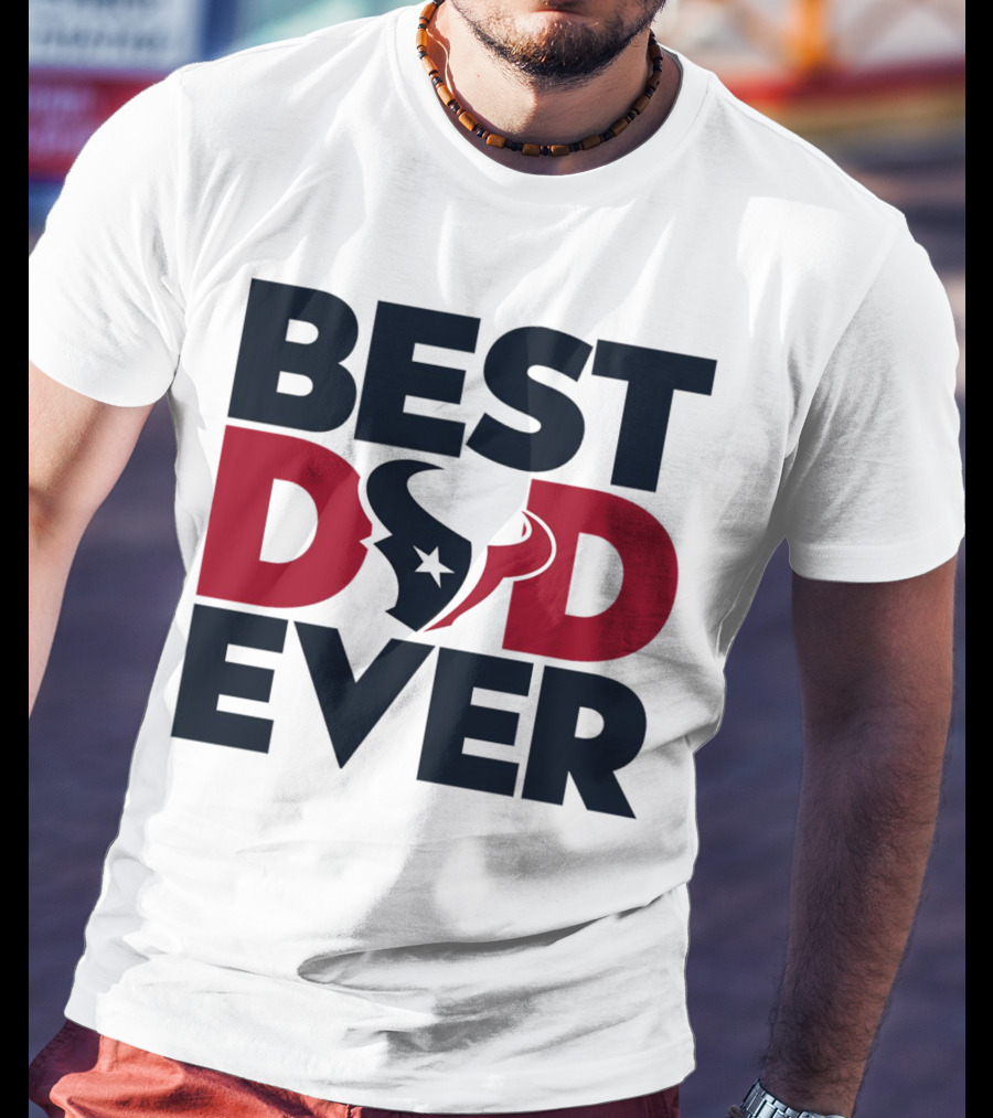 Best Dad Ever Houston Texans NFL T-Shirt