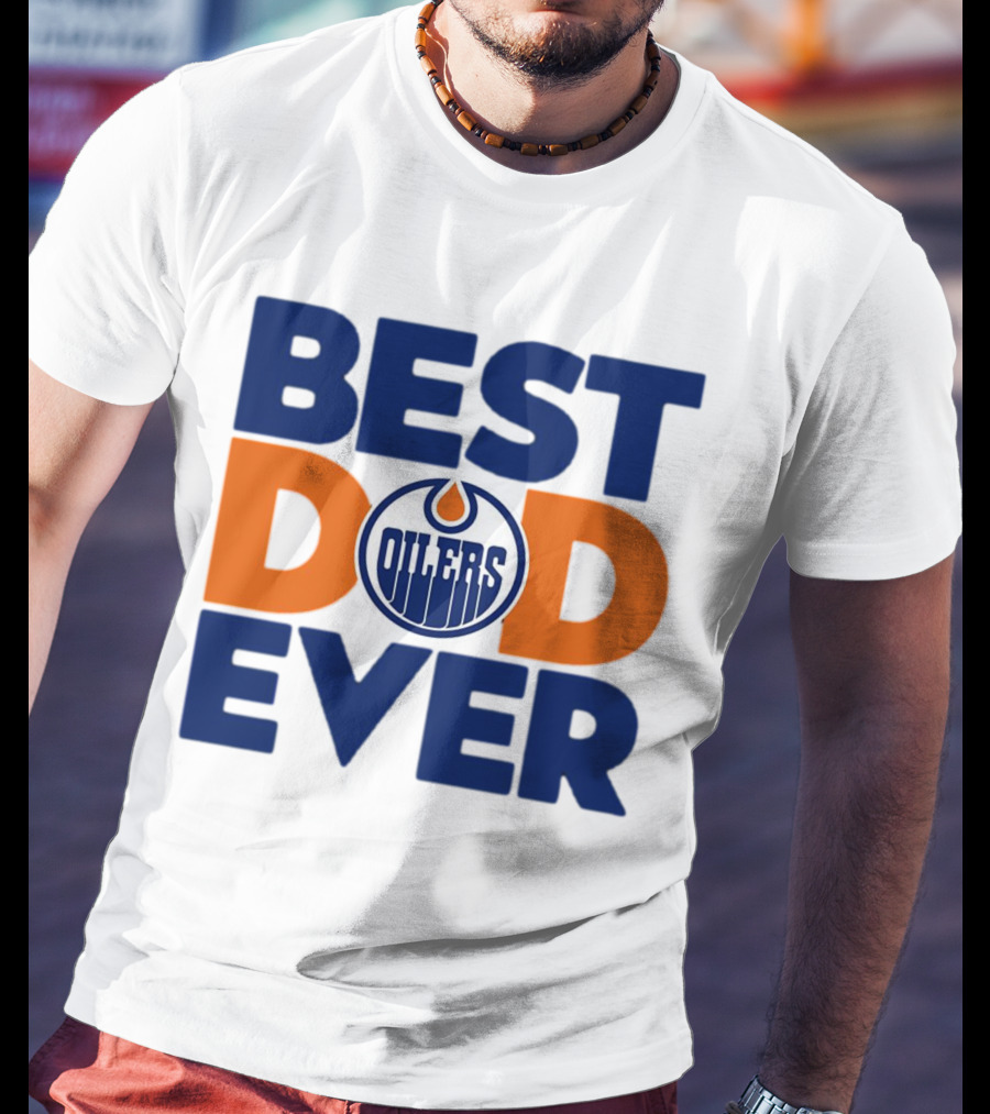 Best Dad Ever Edmonton Oilers NHL T-Shirt