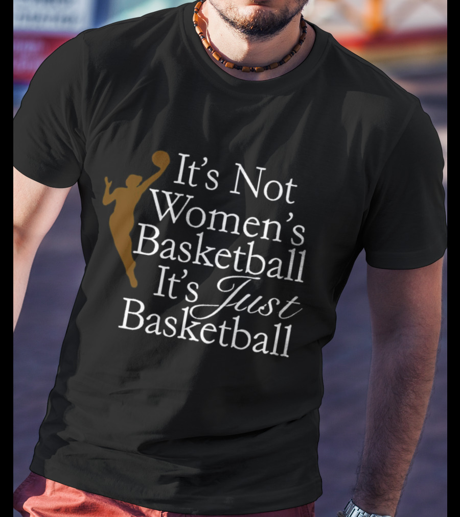 It’s Not Women’s Basketball It’s Just Basketball Player T-Shirt