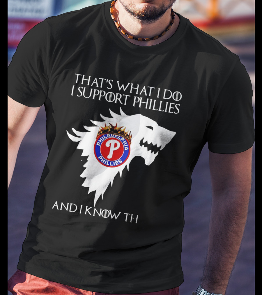 That's What I Do I Support Philadelphia Phillies And I Know Things T-Shirt