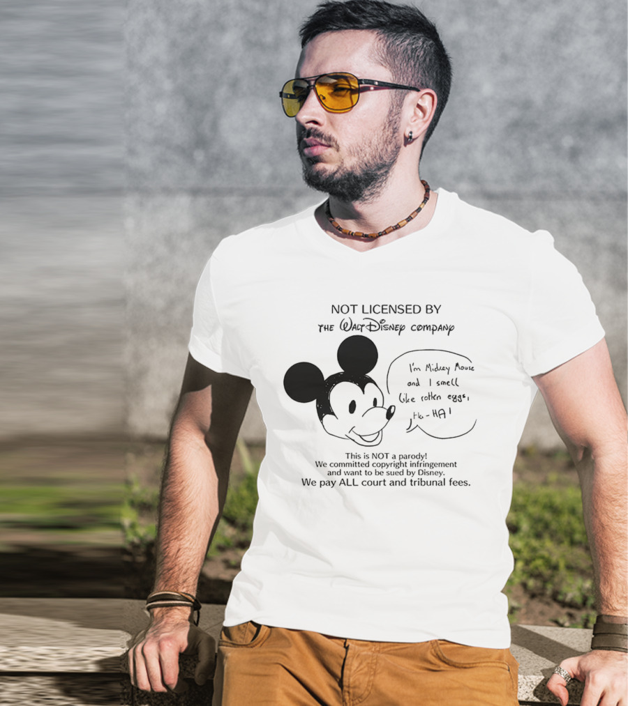 Not Licensed By The Walt Disney Company I’m Mickey Mouse And I Smell Like Rotten Eggs We Pay All Court And Tribunal Fees T-Shirt