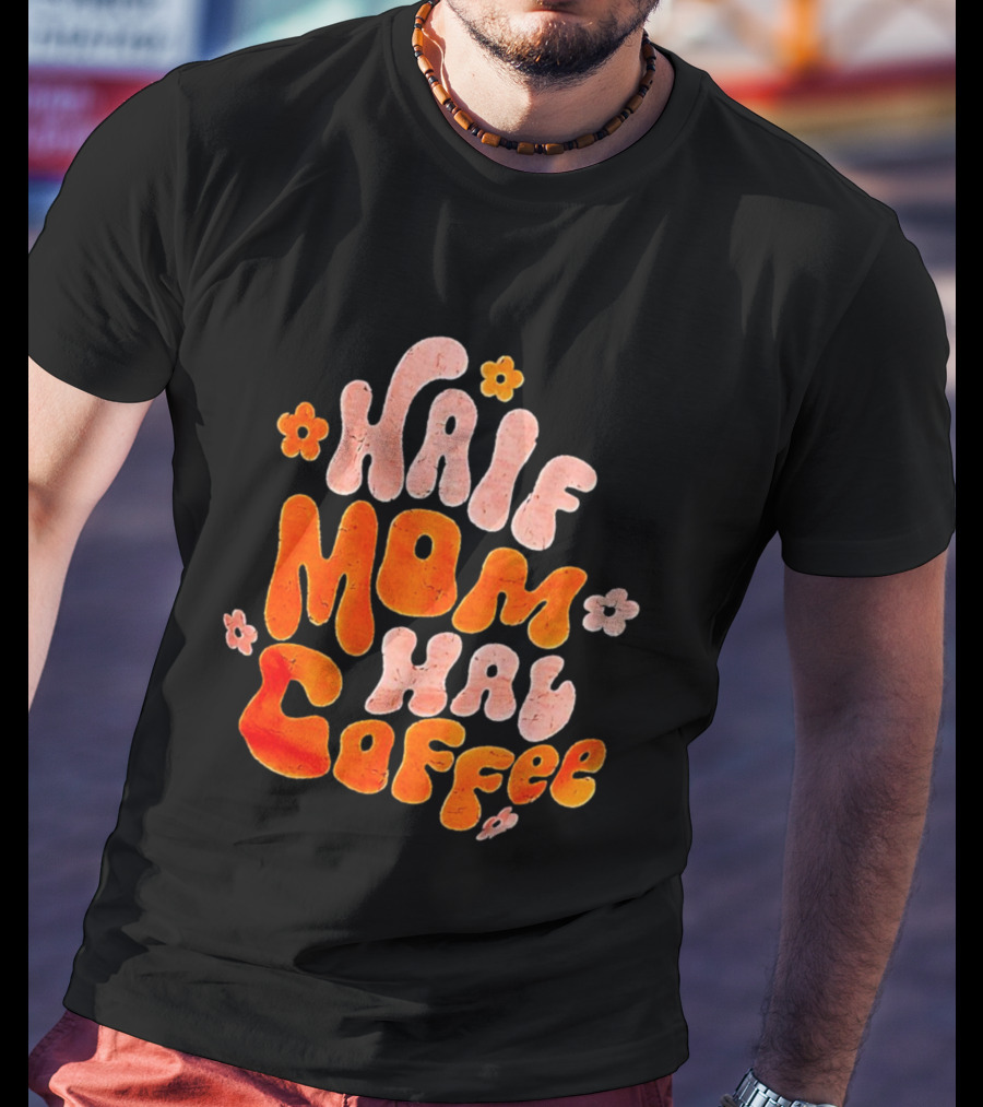 Half Mom Half Coffee Floral T-Shirt