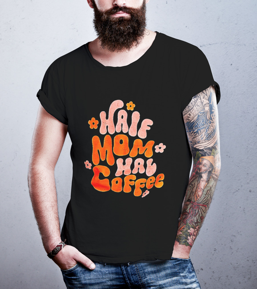 Half Mom Half Coffee Floral T-Shirt