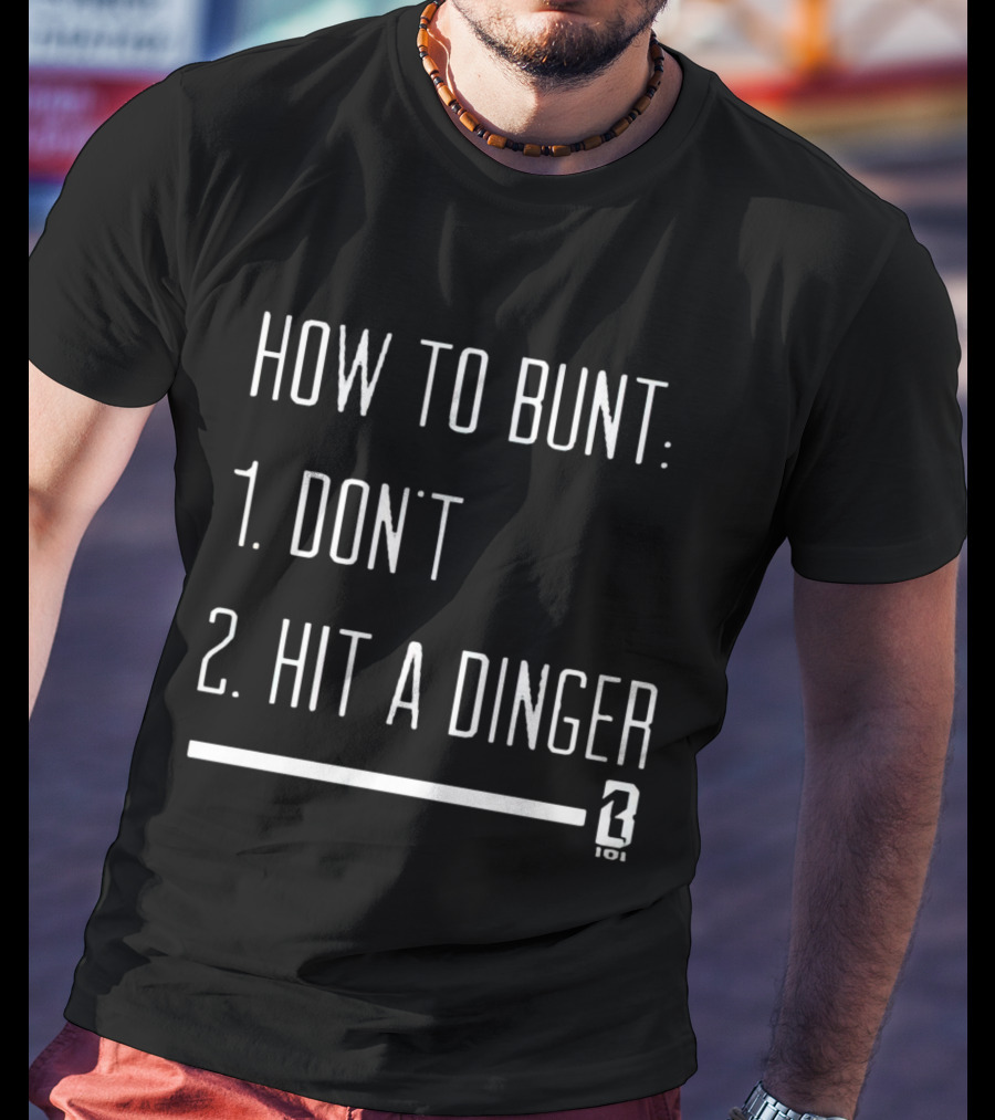 How To Bunt: 1. Don't 2. Hit A Dinger 101 T-Shirt