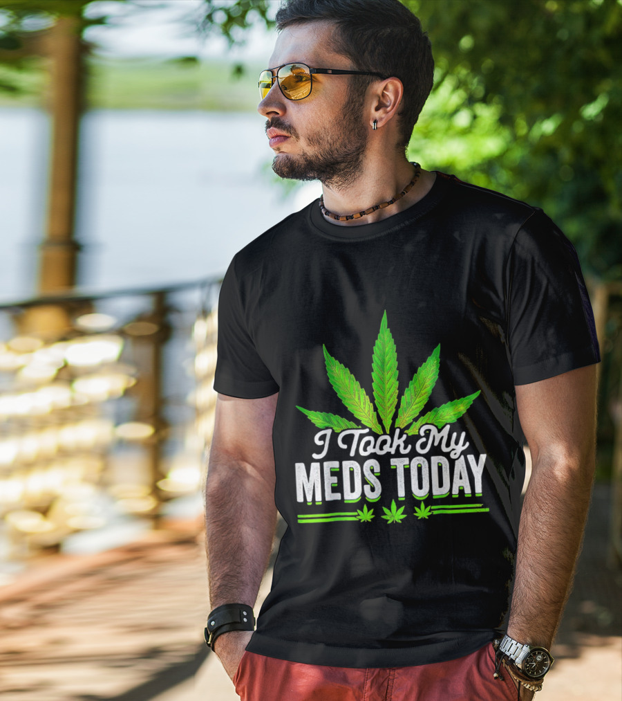 I Took My Meds Today Weed Leaf T-Shirt