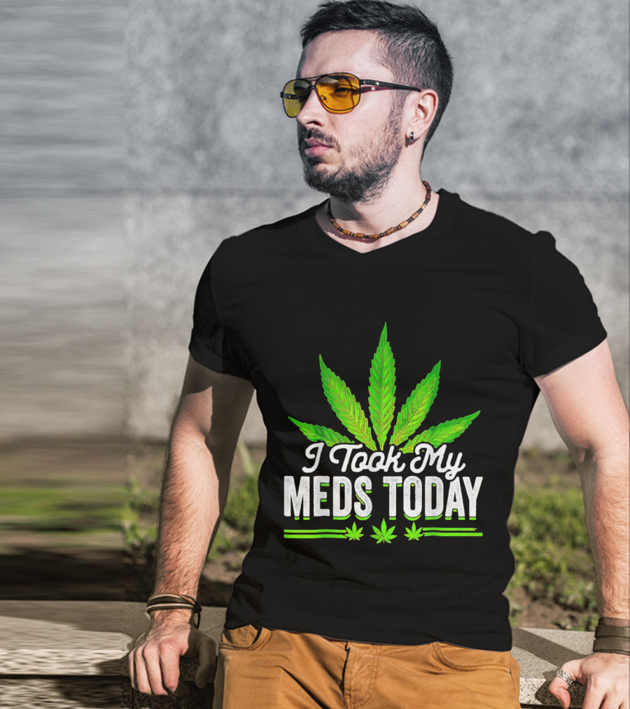 I Took My Meds Today Weed Leaf T-Shirt
