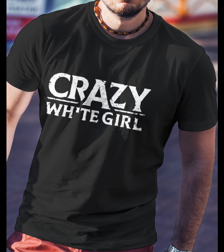 CRAZY WHITE GIRL T-Shirt