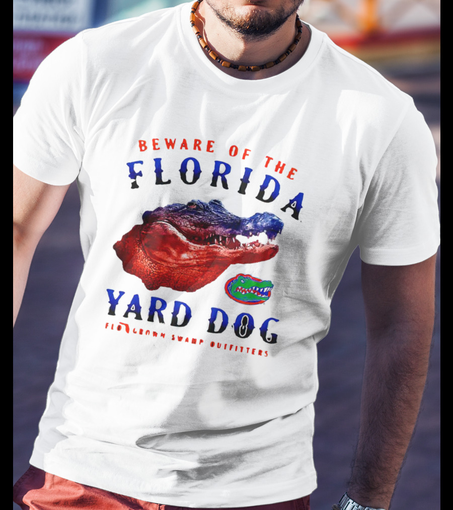 Beware Of The Florida Yard Dog Florida Gators FloGrown Swamp Outfitters T-Shirt
