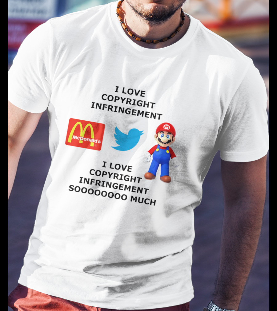 I Love Copyright Infringement McDonald's Twitter Mario So Much T-Shirt